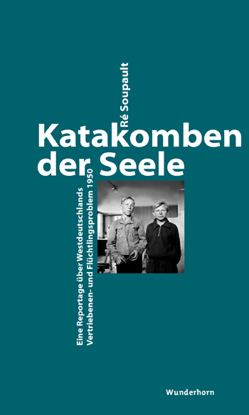 Cover: Ré Soupault, Katakomben der Seele. Eine Reportage über Westdeutschlands Vertriebenen- und Flüchtlingsproblem 1950, hg. v. Manfred Metzner, Heidelberg Verlag Das Wunderhorn 2016